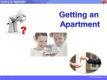 © 2011 wheresjenny.com Getting an Apartment. © 2011 wheresjenny.com Getting an Apartment Vocabulary. An Application: a written request for an apartment.