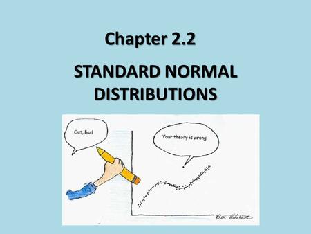 Chapter 2.2 STANDARD NORMAL DISTRIBUTIONS. Normal Distributions Last class we looked at a particular type of density curve called a Normal distribution.