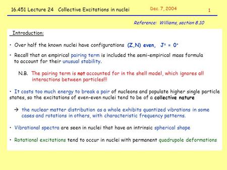 16.451 Lecture 24 Collective Excitations in nuclei Introduction: Over half the known nuclei have configurations (Z,N) even, J  = 0 + Recall that an empirical.