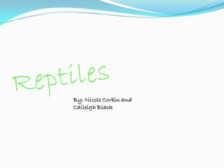 Reptiles By: Nicole Corbin and Caileigh Black. Vertebraes The vertebrae Clade called the amniotes are the reptiles. Amniotic Egg It is waterproof Where.