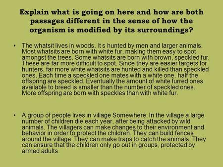 Explain what is going on here and how are both passages different in the sense of how the organism is modified by its surroundings? The whatsit lives in.
