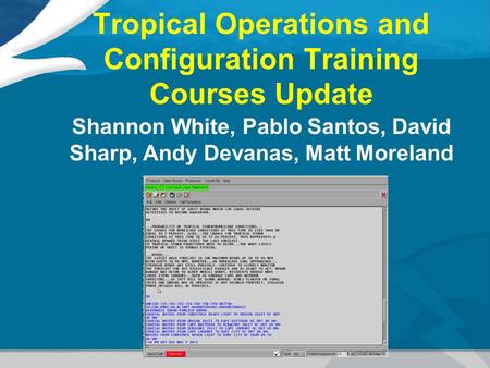 Tropical Operations and Configuration Training Courses Update Shannon White, Pablo Santos, David Sharp, Andy Devanas, Matt Moreland.