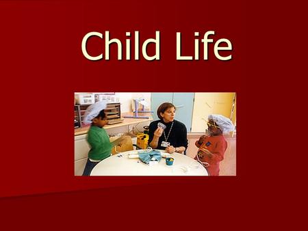 Child Life. Child Life Mission for Oncology Unit To reduce the negative impact of stressful events and situations that effect the development of health.