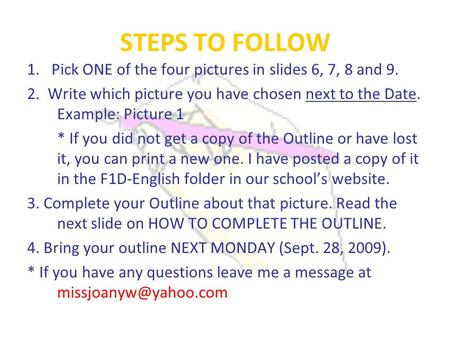 STEPS TO FOLLOW 1. Pick ONE of the four pictures in slides 6, 7, 8 and 9. 2. Write which picture you have chosen next to the Date. Example: Picture 1 *
