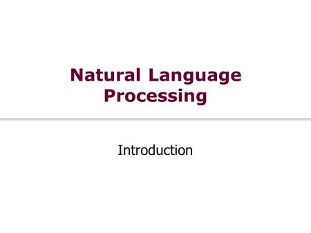 Natural Language Processing Introduction. 2 Natural Language Processing We’re going to study what goes into getting computers to perform useful and interesting.