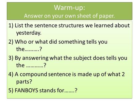 Warm-up: Answer on your own sheet of paper. 1) List the sentence structures we learned about yesterday. 2) Who or what did something tells you the……….?