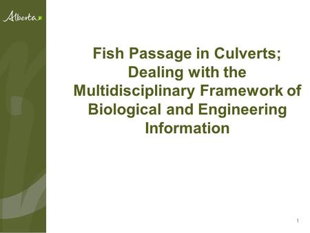 1 Fish Passage in Culverts; Dealing with the Multidisciplinary Framework of Biological and Engineering Information.