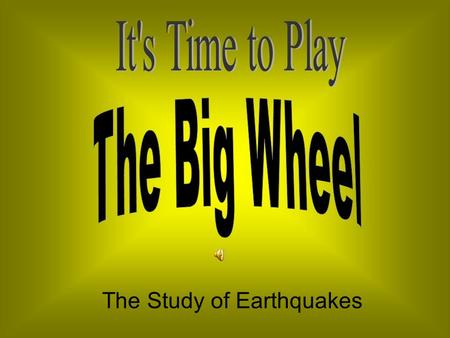 The Study of Earthquakes An earthquake can cause a huge tidal wave called a ___________________.