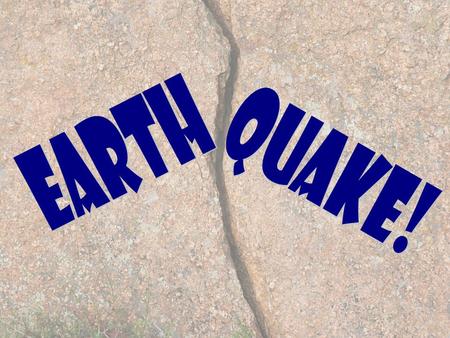 Earth quake!.