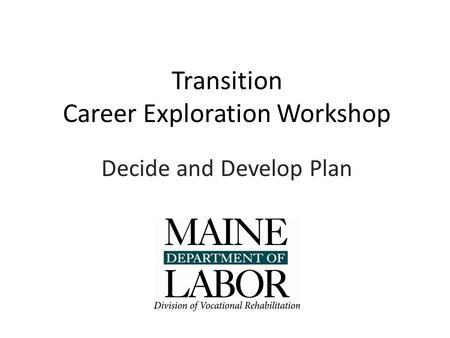 Transition Career Exploration Workshop Decide and Develop Plan.
