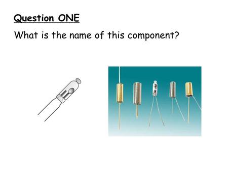 Question ONE What is the name of this component?.