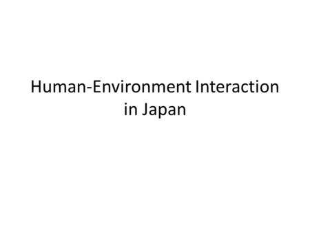 Human-Environment Interaction in Japan. The Problem 1.Look at the data chart on page 616-617. What is the population density of Japan? 2.Look at the physical.
