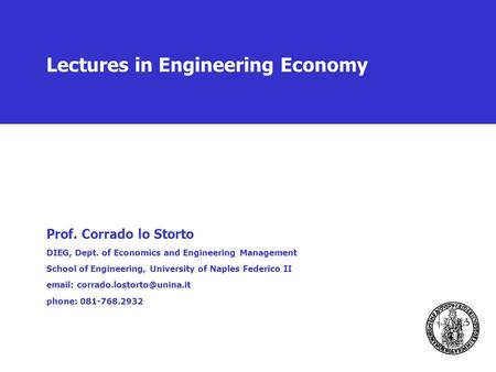 Lectures in Engineering Economy Prof. Corrado lo Storto DIEG, Dept. of Economics and Engineering Management School of Engineering, University of Naples.