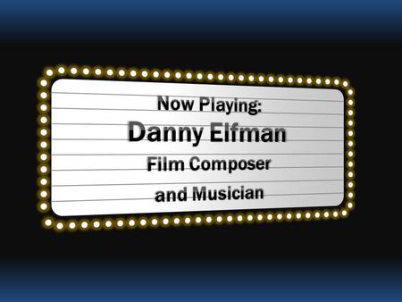 Who is Danny Elfman? Writer and performer for musical theater troupe, “Mystic Knights of the Oingo Boingo” in the late 1970’s (founded by his brother,