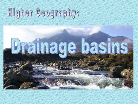 Higher Geography: Drainage basins.
