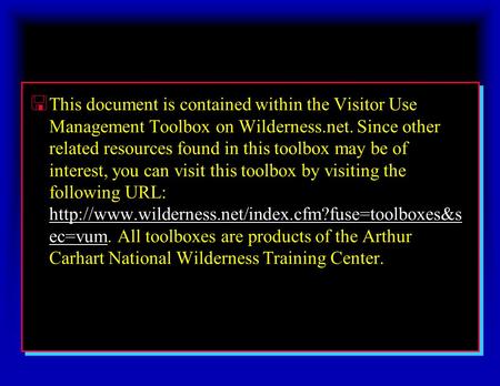 < This document is contained within the Visitor Use Management Toolbox on Wilderness.net. Since other related resources found in this toolbox may be of.