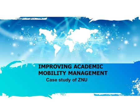 IMPROVING ACADEMIC MOBILITY MANAGEMENT Case study of ZNU.