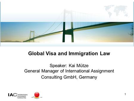 1 Vertriebsmeeting Fa. Willis GmbH am 12.10.2011 in Bremen Dozent : Dipl.-Betriebswirt Kai Mütze Global Visa and Immigration Law Speaker: Kai Mütze General.