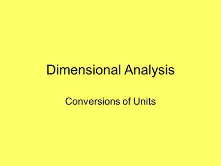 Dimensional Analysis Conversions of Units. UNITS The world-wide scientific community uses the metric system to make measurements. SI units: System International.