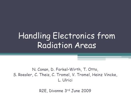Handling Electronics from Radiation Areas N. Conan, D. Forkel-Wirth, T. Otto, S. Roesler, C. Theis, C. Tromel, V. Tromel, Heinz Vincke, L. Ulrici R2E,