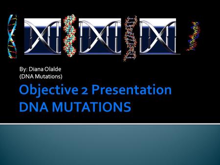 By: Diana Olalde (DNA Mutations).  DNA is constantly subject to mutations, accidental changes in its code. Mutations can lead to missing or malformed.