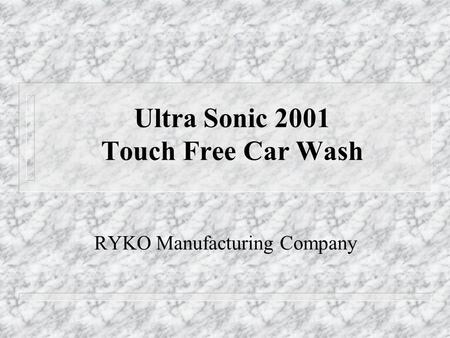 Ultra Sonic 2001 Touch Free Car Wash RYKO Manufacturing Company.