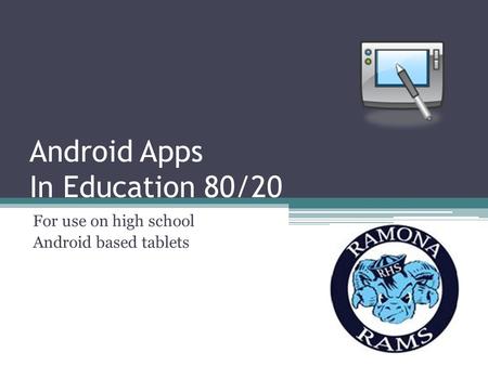 Android Apps In Education 80/20 For use on high school Android based tablets.