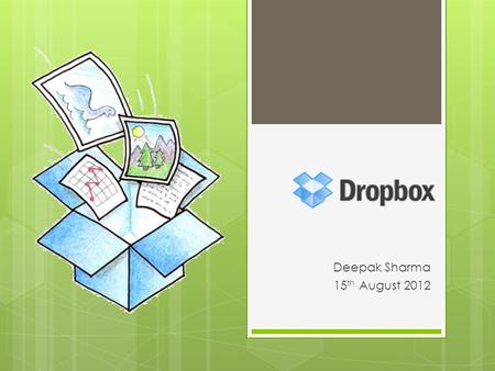 Deepak Sharma 15 th August 2012. Dropbox Features Access your files anywhere Simple Sharing Dropbox Mobile.
