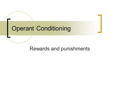 Operant Conditioning Rewards and punishments. Classical vs. Operant Conditioning Classical ConditioningOperant Conditioning Behavior is determined by.