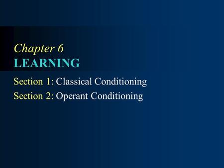 Chapter 6 LEARNING Section 1: Classical Conditioning