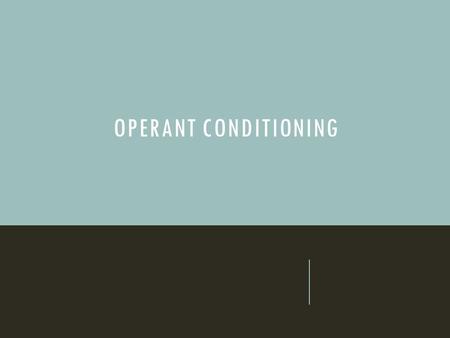 OPERANT CONDITIONING. DEFINITION Learning in which a certain action is reinforced or punished, resulting in corresponding increases or decreases in occurrence.