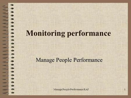 Manage People Performance RAF1 Monitoring performance Manage People Performance.