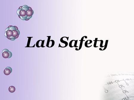 Lab Safety. When working in the Laboratory …. Tie back loose clothing Do Not wear open- toed shoes Wear goggles.