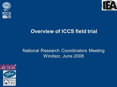 Overview of ICCS field trial National Research Coordinators Meeting Windsor, June 2008.