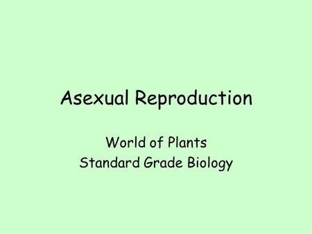 Asexual Reproduction World of Plants Standard Grade Biology.