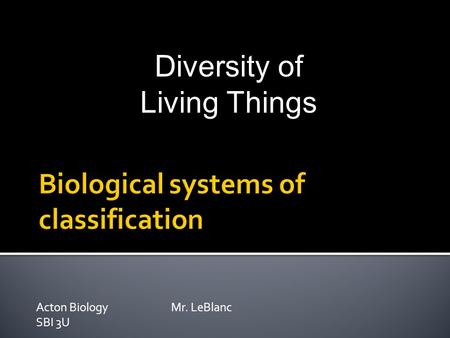 Acton BiologyMr. LeBlanc SBI 3U Diversity of Living Things.