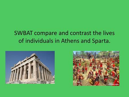 Wednesday Thursday Friday Monday 1.Learn the basics about Ancient Athens and Sparta 2. Take notes in class that will be useful for your writing prompt!