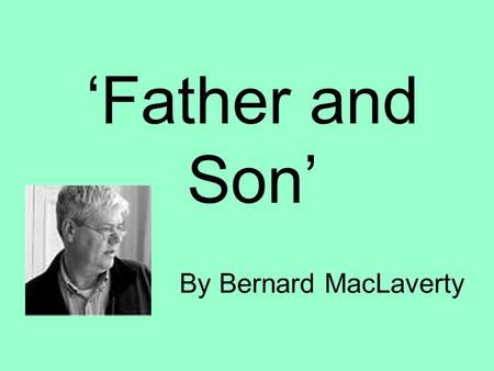 ‘Father and Son’ By Bernard MacLaverty.