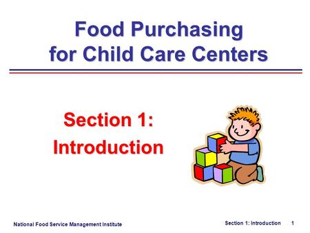 National Food Service Management Institute Section 1: Introduction 1 Section 1: Introduction Food Purchasing for Child Care Centers.