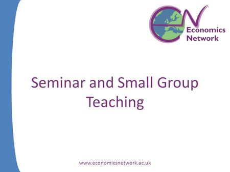Www.economicsnetwork.ac.uk Seminar and Small Group Teaching.