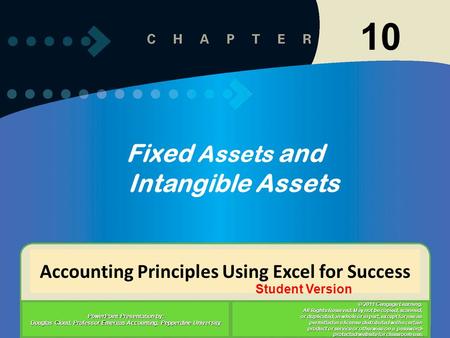 Accounting Principles Using Excel for Success PowerPoint Presentation by: Douglas Cloud, Professor Emeritus Accounting, Pepperdine University © 2011 Cengage.