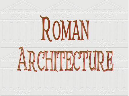 Characteristics Romans were famous for creating public spaces Amphitheatres, race tracks, forums, monuments, temples, and baths During the late Republic.