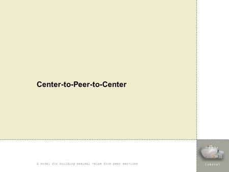 Center-to-Peer-to-Center A model for building maximal value from peer services.