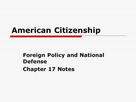 Foreign Policy and National Defense Chapter 17 Notes