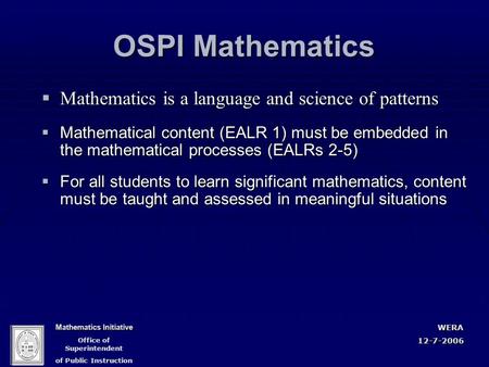 Mathematics Initiative Office of Superintendent of Public InstructionWERA12-7-2006 OSPI Mathematics  Mathematics is a language and science of patterns.