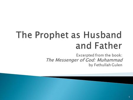 Excerpted from the book: The Messenger of God: Muhammad by Fethullah Gulen 1.