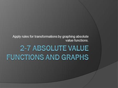 Apply rules for transformations by graphing absolute value functions.