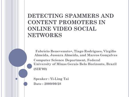 DETECTING SPAMMERS AND CONTENT PROMOTERS IN ONLINE VIDEO SOCIAL NETWORKS Fabrício Benevenuto ∗, Tiago Rodrigues, Virgílio Almeida, Jussara Almeida, and.