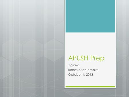APUSH Prep Jigsaw Bonds of an empire October 1, 2013.