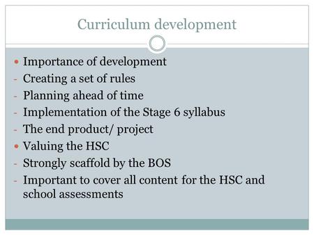 Curriculum development Importance of development - Creating a set of rules - Planning ahead of time - Implementation of the Stage 6 syllabus - The end.